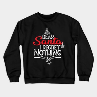 DEAR SANTA I REGRET NOTHING-CHRISTMAS FUNNY JOKES GIFT IDEA FOR FAMILT Crewneck Sweatshirt